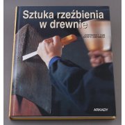SZTUKA RZEŹBIENIA W DREWNIE. Ilustrowany podręcznik snycerza - Josepmaria T.Cami, Jacinto Santamera