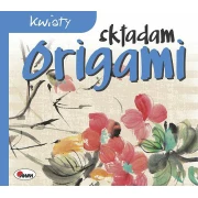 SKŁADAM ORIGAMI : KWIATY. AWM